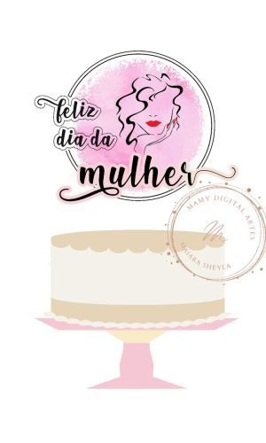 #100 Arquivo Topo de bolo exclusivo dia da Mulher 4 Studio