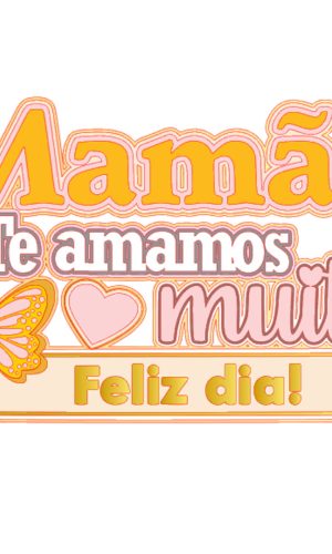 KIT C/ 5 ARQUIVOS DE CORTE: TOPO TE AMO MÃE DIA DAS MÃES 033